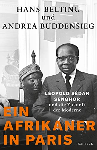 Ein Afrikaner in Paris: Léopold Sédar Senghor und die Zukunft der Moderne